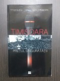 TIMISOARA - PRETUL SINGURATATII - TITUS SUCIU, VASILE BOGDAN