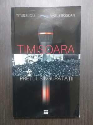 TIMISOARA - PRETUL SINGURATATII - TITUS SUCIU, VASILE BOGDAN foto