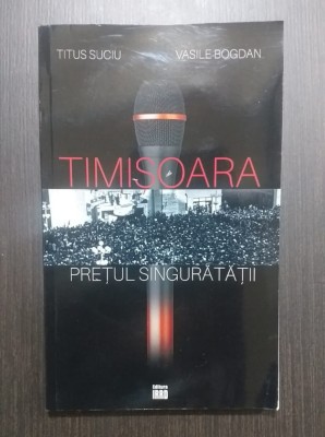 TIMISOARA - PRETUL SINGURATATII - TITUS SUCIU, VASILE BOGDAN foto