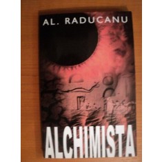 ALCHIMISTA de AL. RADUCANU , Bucuresti 2004