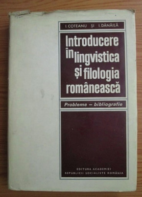 Introducere in lingvistica si filologia romaneasca / Ion Coteanu si I. Danaila foto