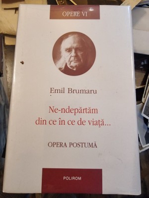 Ne-indepartam din ce in ce de viata - Emil Brumaru foto