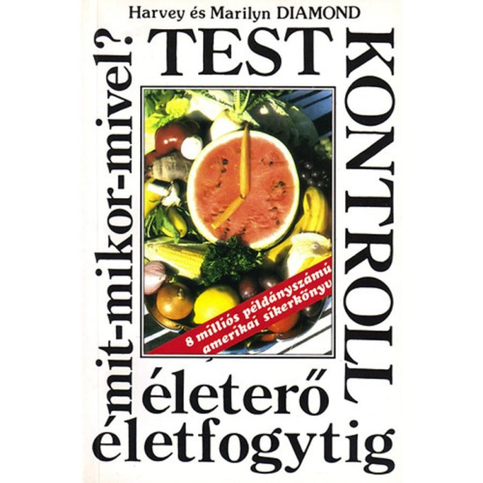 Testkontroll &eacute;leterő &eacute;letfogytig - Mit-mikor-mivel? - Harvey &eacute;s Marilyn Diamond