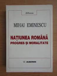 Natiunea romana, progres si moralitate - Mihai Eminescu foto