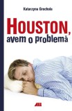 Houston, avem o problemă - Paperback brosat - Katarzyna Grochola - All