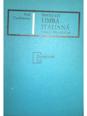 Paul Teodorescu - &amp;Icirc;nvățați limba italiană fără profesor (editia 1967) foto