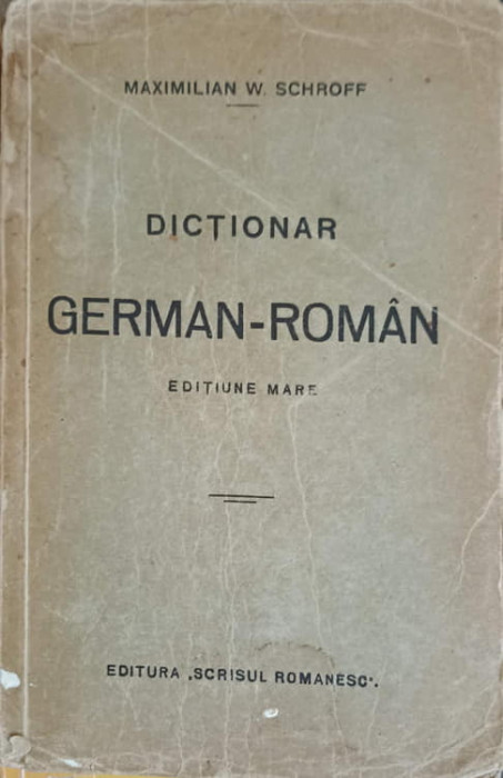 DICTIONAR GERMAN-ROMAN-MAXIMILIAN W. SCHROFF