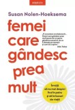 Femei care g&acirc;ndesc prea mult - Paperback brosat - Susan Nolen-Hoeksema - Litera