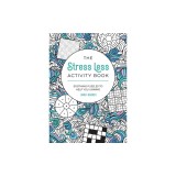 The Stress Less Activity Book: Soothing Puzzles to Help You Unwind