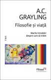 Filosofie si viata. Marile intrebari despre cum sa traim - A.C. Grayling