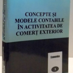 CONCEPTE SI MODELE CONTABILE IN ACTIVITATEA DE COMERT EXTERIOR de MARIUS DUMITRU PARASCHIVESCU SI FLORIN RADU , 2006