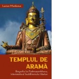Templul de arama. Biografia lui Padmasambhava, intemeietorul buddhismului tibetan - Lucian Maidanuc