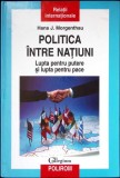 POLITICA INTRE NATIUNI. LUPTA PENTRU PUTERE SI LUPTA PENTRU PACE-HANS J. MORGENTHAU-349808