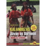 Kalandoz&aacute;s J&aacute;v&aacute;n &eacute;s Borne&oacute;n - Indon&eacute;zia sz&iacute;v&eacute;ben 1. - Jo&oacute; Andr&aacute;s