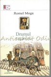 Drumul Regasirii - Romel Moga, Editura Junimea, 2015, Roman, 253 pagini, ISBN 9789733718222