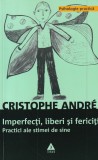 Cumpara ieftin Christophe Andre - Imperfecti, liberi si fericiti. Psihologie practica.