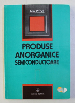 PRODUSE ANORGANICE SEMICONDUCTOARE de ION PARVU , 1997 foto