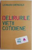 Delirurile vietii cotidiene &ndash; Leonard Shengold