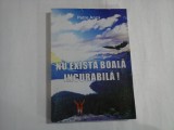 NU EXISTA BOALA INCURABILA! - PETRE ANCA