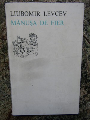 Manusa de fier- Liubomir Levcev AUTOGRAF ALEXANDRU IVANESCU foto