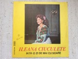 ILEANA CIUCULETE INTR-O ZI DE MAI CU SOARE disc vinyl lp muzica populara VG+, Electrecord