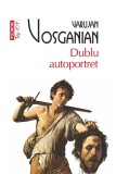 Cumpara ieftin Dublu Autoportret, Varujan Vosganian - Editura Polirom