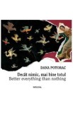 Decat nimic, mai bine totul - Dana Potorac