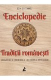 Enciclopedie traditii romanesti: Sarbatori, obiceiuri, credinte, mitologie - Ion Ghinoiu