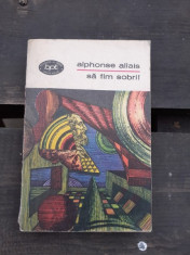 SA FIM SOBRI! - ALPHONSE ALLAIS foto