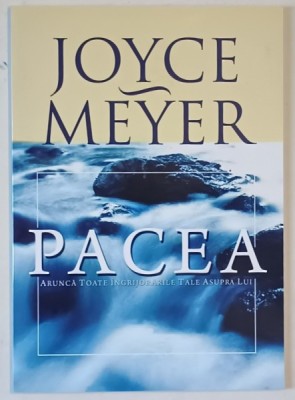 PACEA , ARUNCA TOATE INGRIJORARILE TALE ASUPRA LUI de JOYCE MEYER , 2010 foto