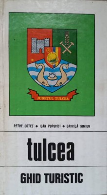 TULCEA. GHID TURISTIC-PETRE COTET, IOAN POPOVICI, GAVRILA SIMION-237026 foto