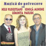 Nelu Ploieșteanu, Ionică Minune, Luminița Pauliuc - Muzică De Petrecere, CDr