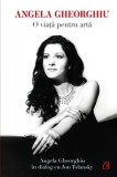 Angela Gheorghiu. O viata pentru arta/Angela Gheorghiu, Jon Tolansky