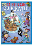 Să ne jucăm cu pirații (Vol. 1) - Paperback brosat - Litera