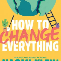 How to Change Everything: The Young Human's Guide to Protecting the Planet and Each Other