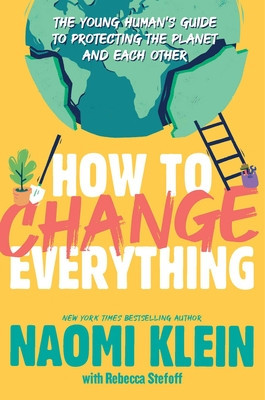How to Change Everything: The Young Human&amp;#039;s Guide to Protecting the Planet and Each Other foto