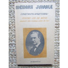 Argetoianu C. Pentru cei de maine amintiri volumul 1 partea 1 Bucuresti 1991