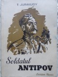 Soldatul Antipov, T. Juravliov, 1951, Carte Rusa, Romana, Roman, Beletristica, 130 pagini, Necartonata