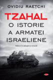 Tzahal. O istorie a armatei israeliene &ndash; Ovidiu Raetchi