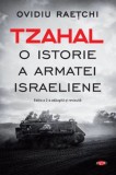 Tzahal: O Istorie a Armatei Israeliene - Ovidiu Raetchi - Carte Istorie Militara Israel