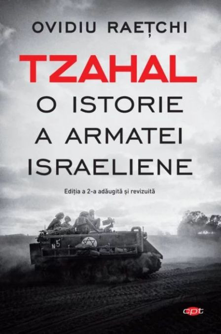 Tzahal. O istorie a armatei israeliene &ndash; Ovidiu Raetchi