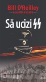 Sa ucizi SS - Bill O&#039;Reilly, Martin Dugard - Carte Istorie, Anticariat (Stare Buna/Foarte Buna)