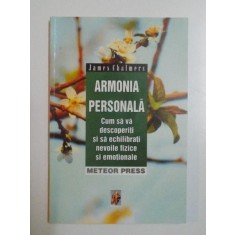 ARMONIA PERSONALA , CUM SA VA DESCOPERITI SI SA ECHILIBRATI NEVOILE FIZICE SI EMOTIONALE de JAMES CHALMERS , 1999