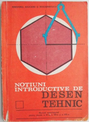Notiuni introductive de desen tehnic. Manual experimental pentru clasele a VI-a, a VII-a si a VIII-a - Ilie Negomireanu foto