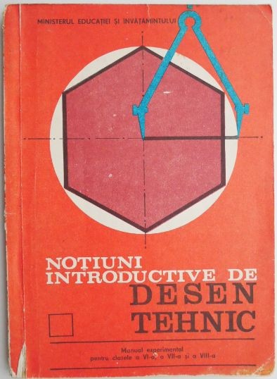 Notiuni introductive de desen tehnic. Manual experimental pentru clasele a VI-a, a VII-a si a VIII-a - Ilie Negomireanu