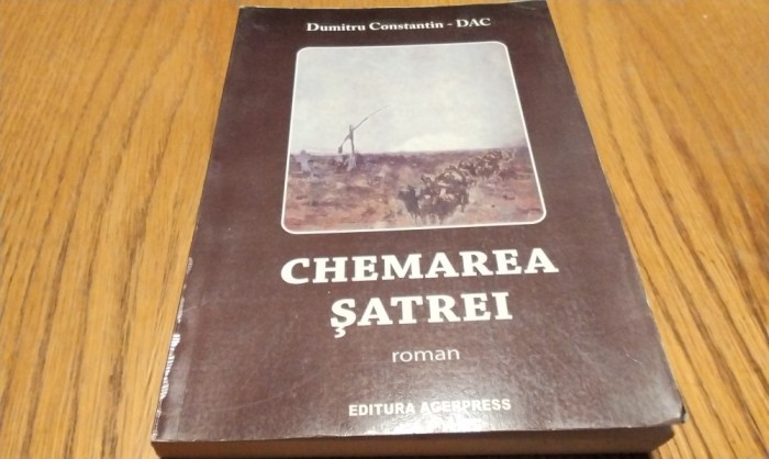 CHEMAREA SATREI - Dumitru Constantin-Dac (autograf) - Agerpress, 2008, 459 p.