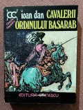 Cavalerii ordinului Basarab. Editura Eminescu, 1977 - Ioan Dan