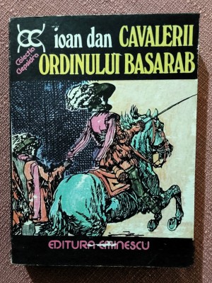 Cavalerii ordinului Basarab. Editura Eminescu, 1977 - Ioan Dan foto