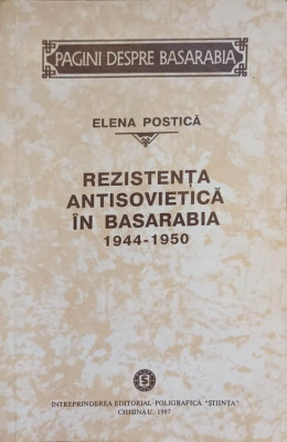 REZISTENTA ANTISOVIETICA IN BASARABIA 1944-1950-ELENA POSTICA foto