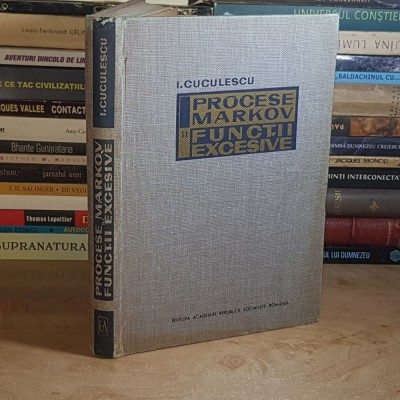 I. CUCULESCU - PROCESE MARKOV SI FUNCTII EXCESIVE , ACADEMIA ROMANA , 1968 @@ foto